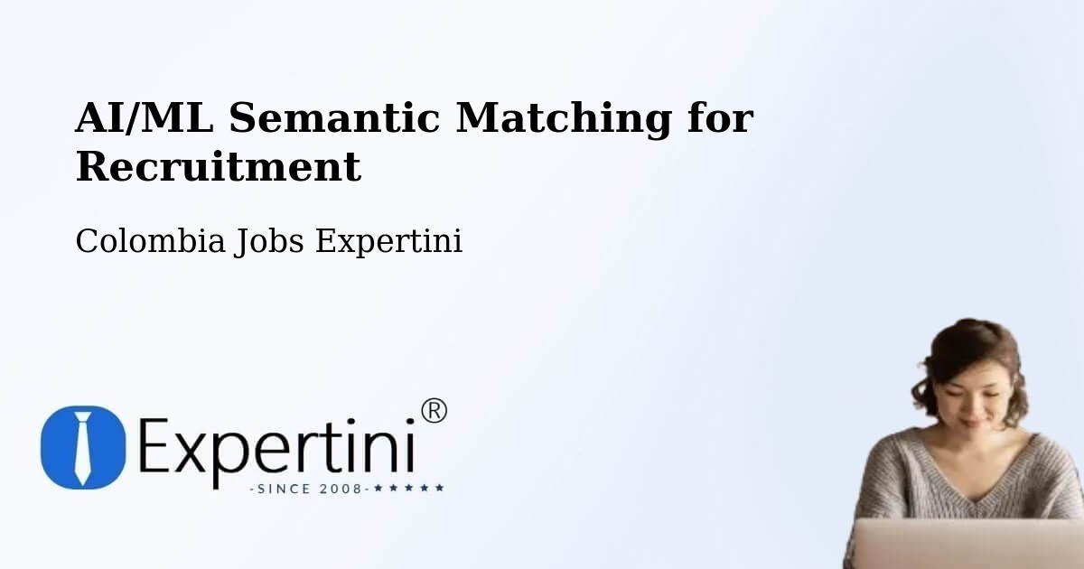AI/ML Semantic Matching for Recruitment - Colombia Jobs Expertini