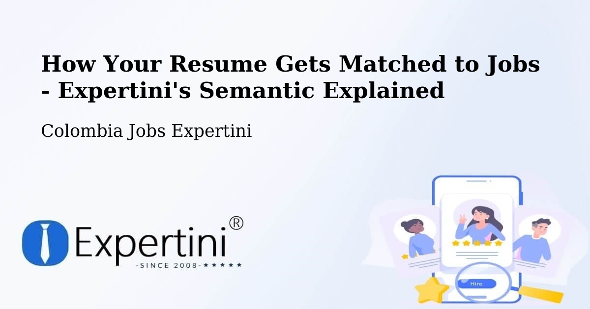 How Your Resume Gets Matched to Jobs - Expertini's Semantic Explained - Colombia Jobs Expertini